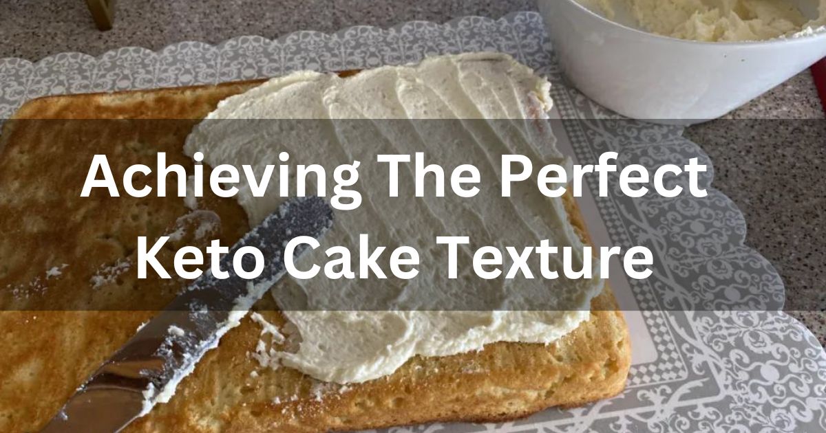 Achieving The Perfect Keto Cake Texture