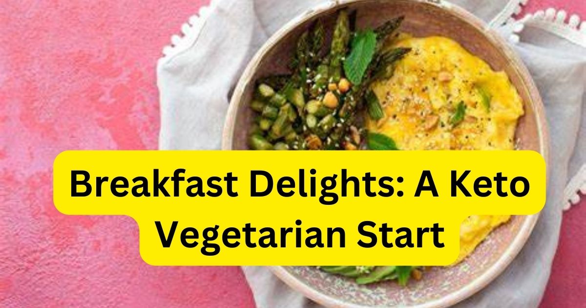Breakfast Delights: A Keto Vegetarian Start