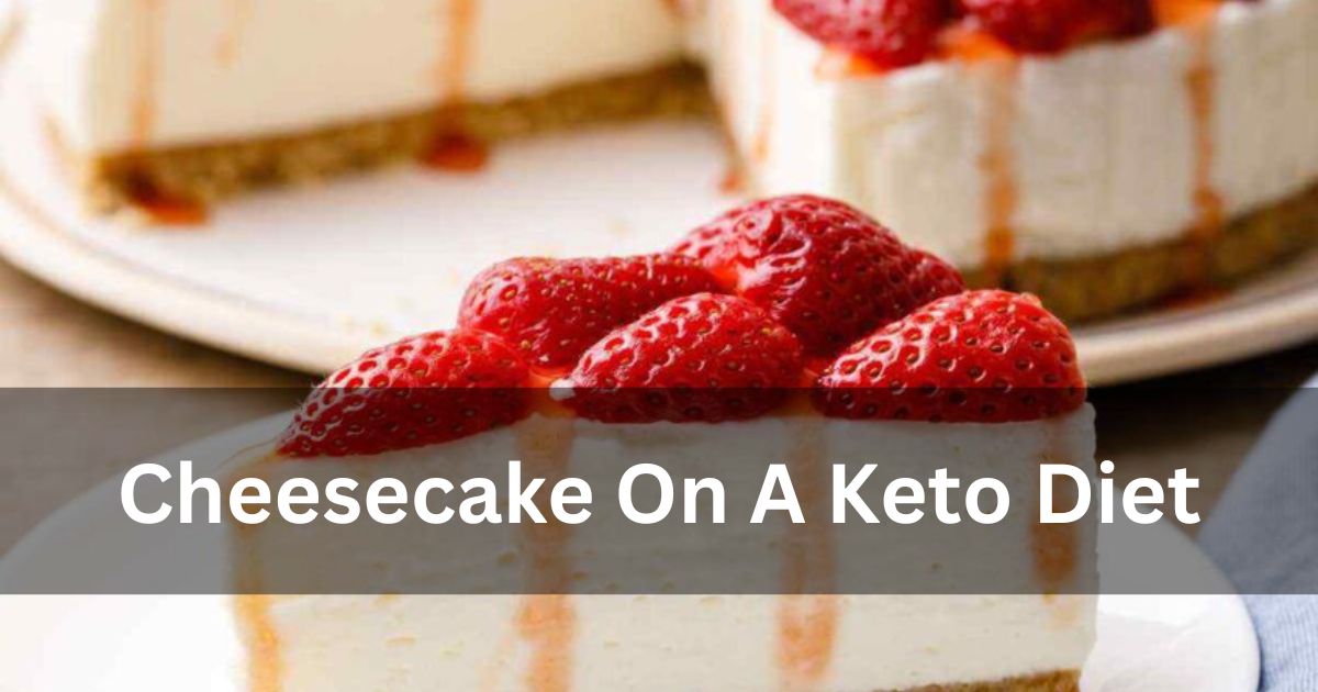 Cheesecake On A Keto Diet