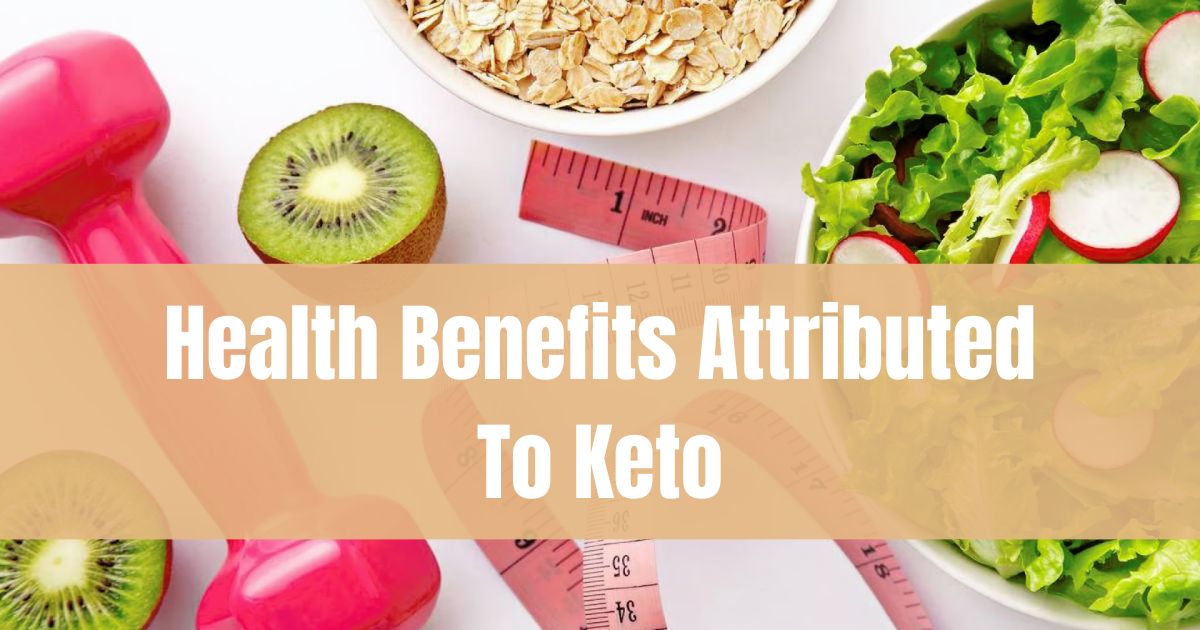 Health Benefits Attributed To Keto