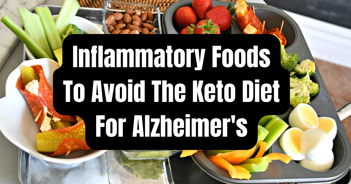 Keto Diet for Alzheimer's: Boost Brain Health Naturally In 2024 4 Inflammatory Foods To Avoid The Keto Diet For Alzheimer's