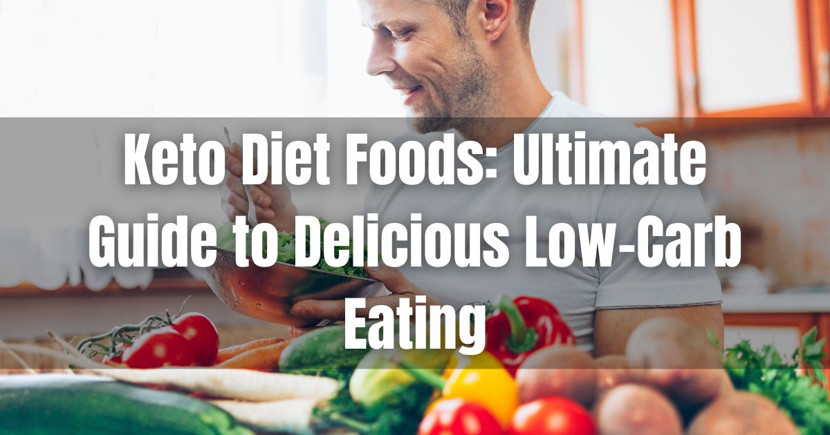 Keto Diet Foods: Ultimate Guide to Delicious Low-Carb Eating 1 Keto Diet Foods: Ultimate Guide to Delicious Low-Carb Eating