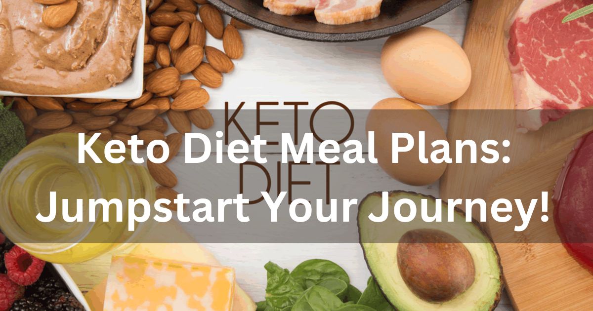 Keto Diet Meal Plans: Jumpstart Your Journey! 1 Keto Diet Meal Plans: Jumpstart Your Journey!