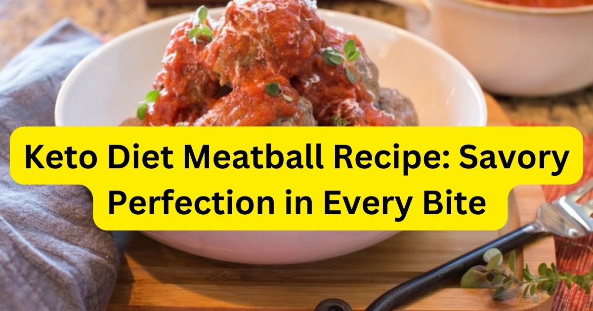 Keto Diet Meatball Recipe: Savory Perfection in Every Bite 2024 1 Keto Diet Meatball Recipe: Savory Perfection in Every Bite