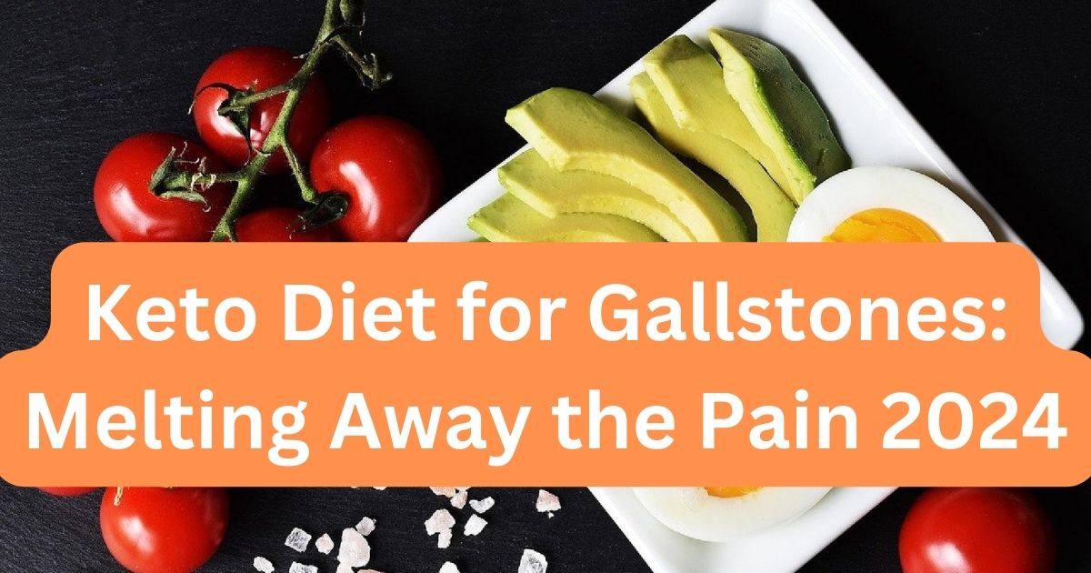 Keto Diet for Gallstones: Melting Away the Pain 2024 1 Keto Diet for Gallstones: Melting Away the Pain 2024