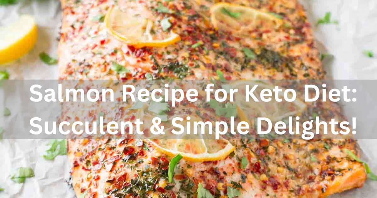 Salmon Recipe for Keto Diet: Succulent & Simple Delights! 1 Salmon Recipe for Keto Diet: Succulent & Simple Delights!