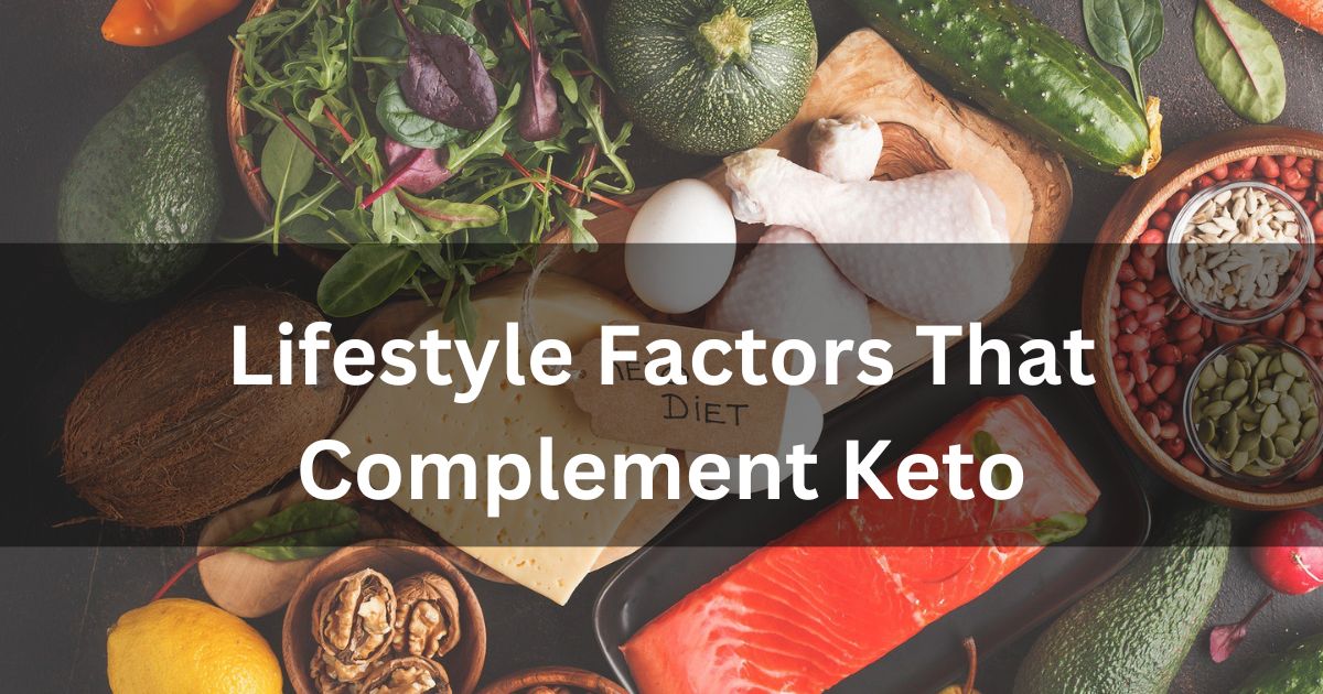 Lifestyle Factors That Complement Keto
