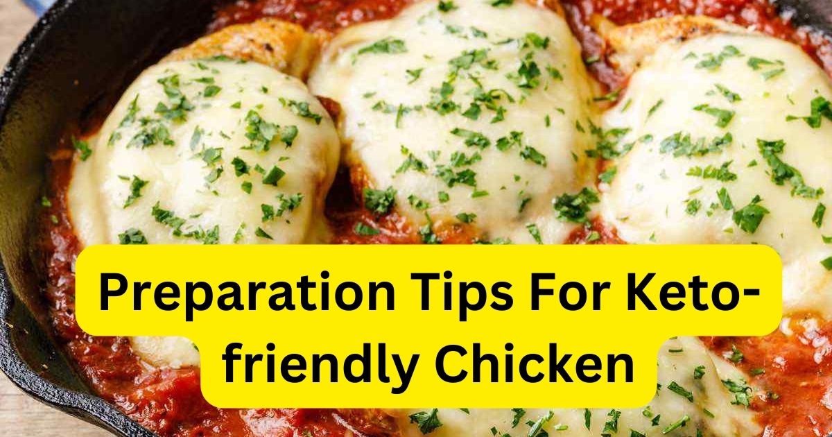Keto Diet Chicken Recipes : Flavorful Low-Carb Meals (2024) 3 Preparation Tips For Keto-friendly Chicken