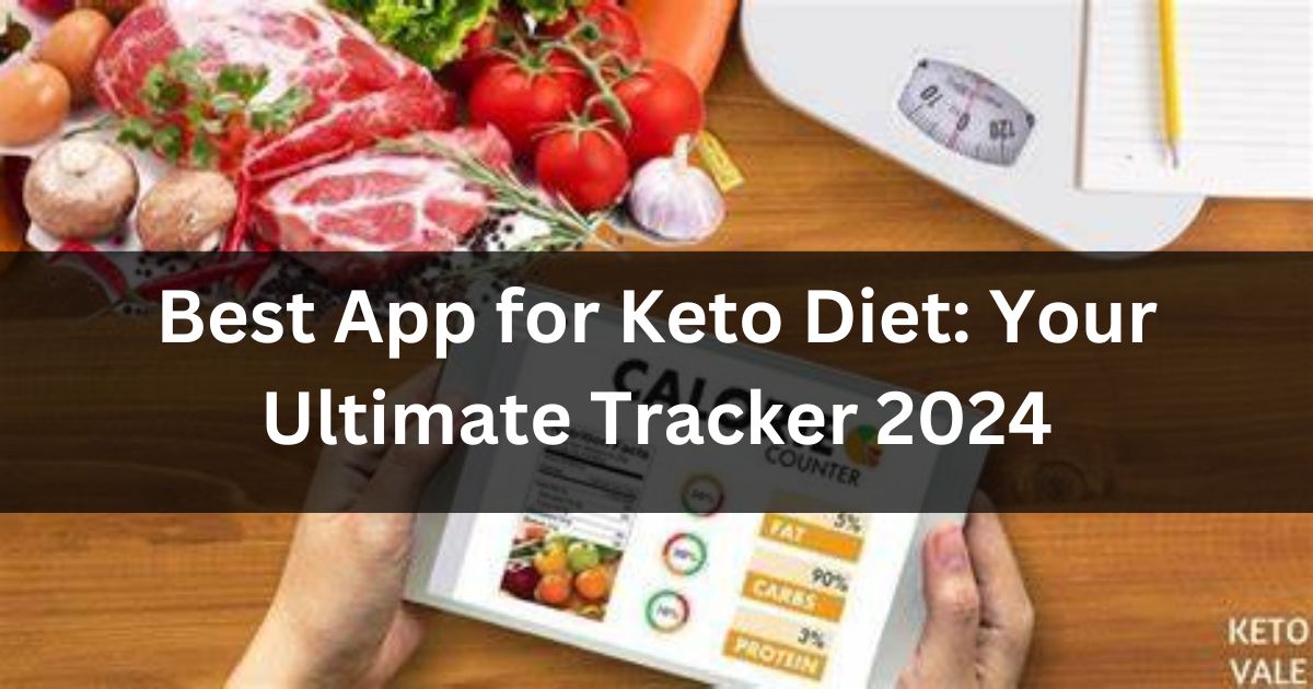 Best App for Keto Diet: Your Ultimate Tracker 2024