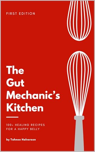 The Gut Mechanic’s Kitchen: 100+ Healing Recipes for a Happy Belly (English Edition)