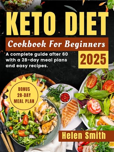 Keto diet cookbook 2025: A complete guide after 60 with a 28-day meal plans and easy recipes.