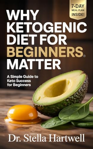 Why Ketogenic Diet For Beginners Matter: A Simple Guide to Keto Success for Beginners (English Edition)