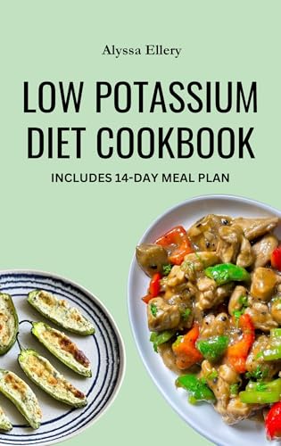 LOW POTASSIUM DIET COOKBOOK: Everyday meals to protect your kidneys, lower salt, and balance potassium