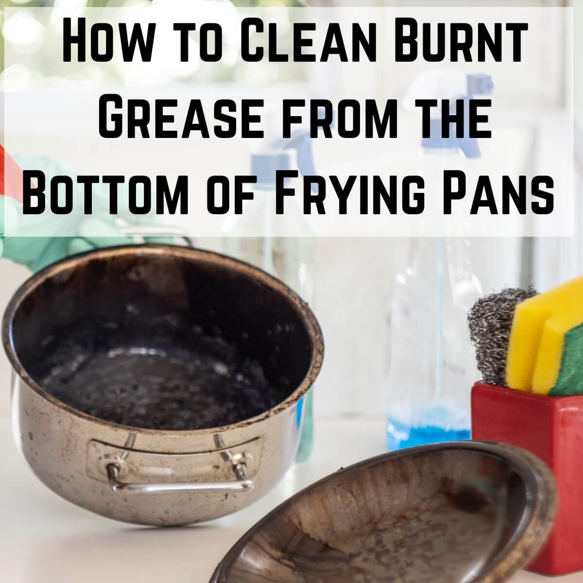 General step-by-step method for how to deep clean greasy cookware